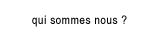 qui sommes-nous ?